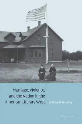 Handley |  Marriage, Violence and the Nation in the American Literary West | Buch |  Sack Fachmedien
