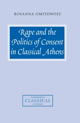 Omitowoju |  Rape and the Politics of Consent in Classical Athens | Buch |  Sack Fachmedien