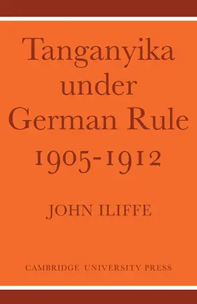 Iliffe |  Tanganyika Under German Rule 1905 1912 | Buch |  Sack Fachmedien