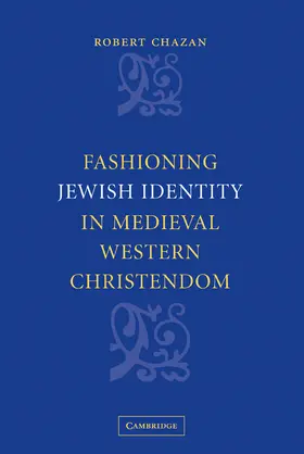 Chazan |  Fashioning Jewish Identity in Medieval Western Christendom | Buch |  Sack Fachmedien