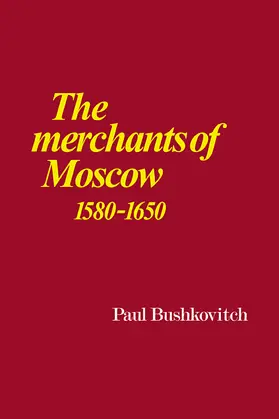 Bushkovitch |  The Merchants of Moscow 1580 1650 | Buch |  Sack Fachmedien