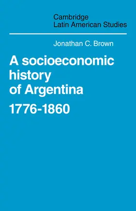 Brown |  A Socioeconomic History of Argentina, 1776 1860 | Buch |  Sack Fachmedien