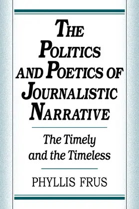 Frus |  The Politics and Poetics of Journalistic Narrative | Buch |  Sack Fachmedien