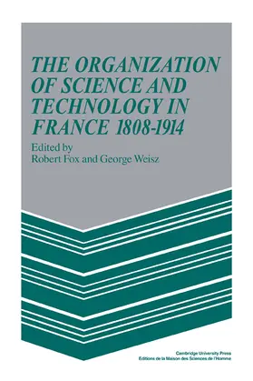 Fox / Weisz |  The Organization of Science and Technology in France 1808 1914 | Buch |  Sack Fachmedien