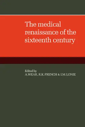 Wear / French / Lonie |  The Medical Renaissance of the Sixteenth Century | Buch |  Sack Fachmedien