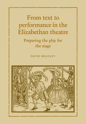 Bradley |  From Text to Performance in the Elizabethan Theatre | Buch |  Sack Fachmedien