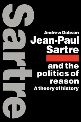Dobson |  Jean-Paul Sartre and the Politics of Reason | Buch |  Sack Fachmedien