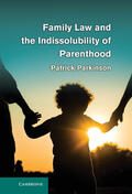 Parkinson |  Family Law and the Indissolubility of Parenthood | Buch |  Sack Fachmedien