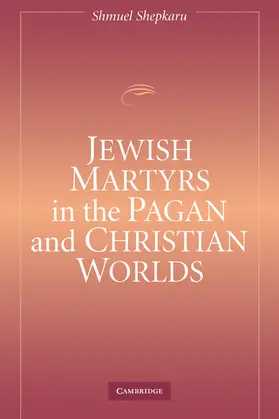 Shepkaru |  Jewish Martyrs in the Pagan and Christian Worlds | Buch |  Sack Fachmedien
