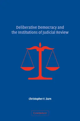Zurn |  Deliberative Democracy and the Institutions of Judicial Review | Buch |  Sack Fachmedien