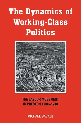 Savage |  The Dynamics of Working-Class Politics | Buch |  Sack Fachmedien