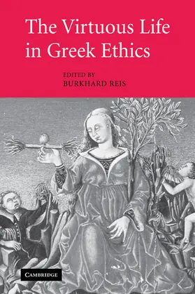 Reis |  The Virtuous Life in Greek Ethics | Buch |  Sack Fachmedien