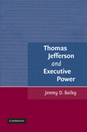Bailey | Thomas Jefferson and Executive Power | Buch | 978-0-521-12738-7 | sack.de