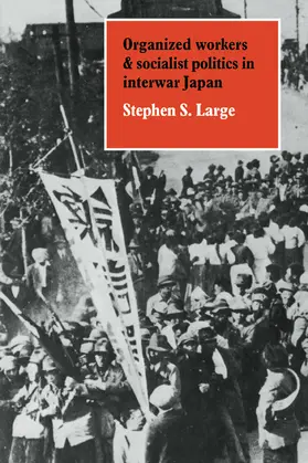 Large |  Organized Workers and Socialist Politics in Interwar Japan | Buch |  Sack Fachmedien