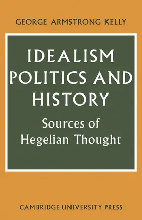 Kelly |  Idealism, Politics and History | Buch |  Sack Fachmedien