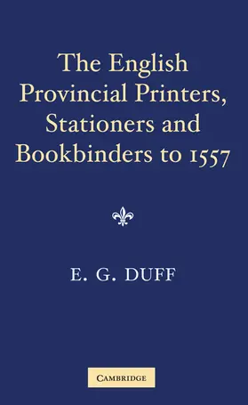 Duff |  The English Provincial Printers, Stationers and Bookbinders to 1557 | Buch |  Sack Fachmedien