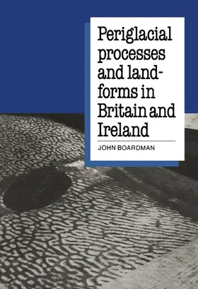 Boardman |  Periglacial Processes and Landforms in Britain and Ireland | Buch |  Sack Fachmedien