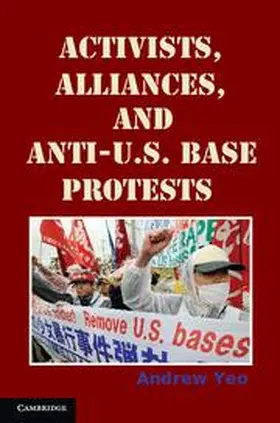 Yeo | Activists, Alliances, and Anti-U.S. Base Protests | Buch | 978-0-521-17556-2 | www.sack.de