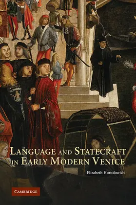 Horodowich |  Language and Statecraft in Early Modern Venice | Buch |  Sack Fachmedien