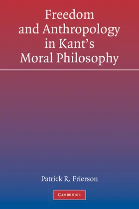 Frierson |  Freedom and Anthropology in Kant's Moral Philosophy | Buch |  Sack Fachmedien