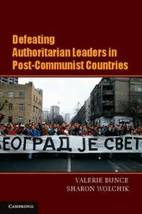Bunce / Wolchik |  Defeating Authoritarian Leaders in Postcommunist Countries | Buch |  Sack Fachmedien