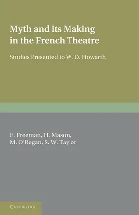 Freeman / Mason / O'Regan |  Myth and Its Making in the French Theatre | Buch |  Sack Fachmedien