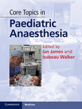 James / Walker |  Core Topics in Paediatric Anaesthesia | Buch |  Sack Fachmedien