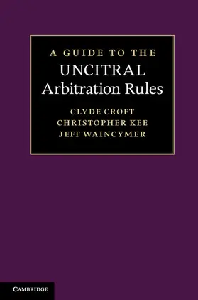 Croft / Kee / Waincymer |  A Guide to the Uncitral Arbitration Rules | Buch |  Sack Fachmedien