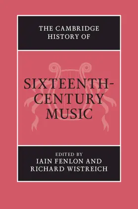 Fenlon / Wistreich | The Cambridge History of Sixteenth-Century Music | Buch | 978-0-521-19594-2 | www.sack.de