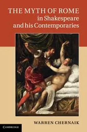 Chernaik |  The Myth of Rome in Shakespeare and his Contemporaries | Buch |  Sack Fachmedien