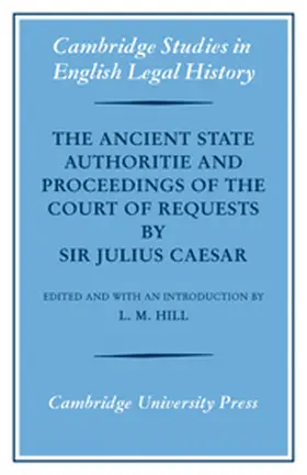 Hill |  The Ancient State Authoritie and Proceedings of the Court of Requests by Sir Julius Caesar | Buch |  Sack Fachmedien