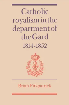 Fitzpatrick |  Catholic Royalism in the Department of the Gard 1814-1852 | Buch |  Sack Fachmedien