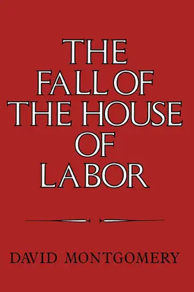 Montgomery |  The Fall of the House of Labor | Buch |  Sack Fachmedien