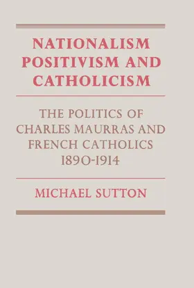 Sutton |  Nationalism, Positivism and Catholicism | Buch |  Sack Fachmedien