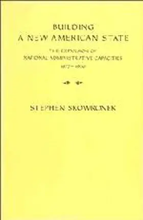 Skowronek |  Building a New American State | Buch |  Sack Fachmedien
