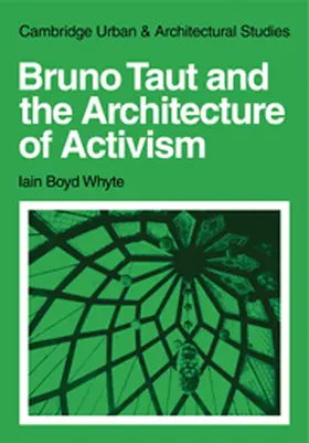 Whyte |  Bruno Taut and the Architecture of Activism | Buch |  Sack Fachmedien