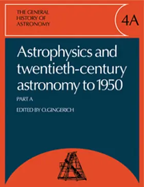 Gingerich |  The General History of Astronomy: Volume 4, Astrophysics and Twentieth-Century Astronomy to 1950: Part A | Buch |  Sack Fachmedien