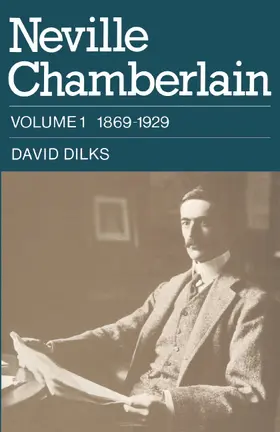 Dilks |  Neville Chamberlain: Volume 1, 1869-1929 | Buch |  Sack Fachmedien