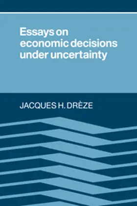 Dreze / Drèze |  Essays on Economic Decisions under Uncertainty | Buch |  Sack Fachmedien