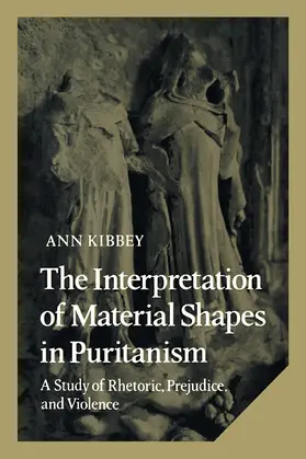 Kibbey / Gelpi |  The Interpretation of Material Shapes in Puritanism | Buch |  Sack Fachmedien