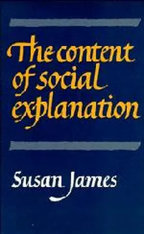 James |  The Content of Social Explanation | Buch |  Sack Fachmedien