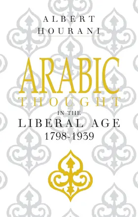 Hourani |  Arabic Thought in the Liberal Age 1798-1939 | Buch |  Sack Fachmedien