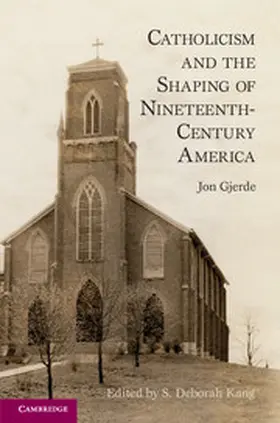 Gjerde / Kang | Catholicism and the Shaping of Nineteenth-Century America | Buch | 978-0-521-27966-6 | sack.de