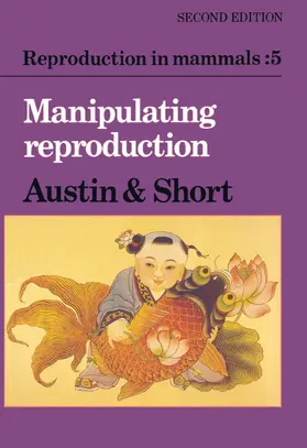 Austin / Short |  Reproduction in Mammals: Volume 5, Manipulating Reproduction | Buch |  Sack Fachmedien