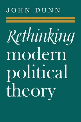 Dunn |  Rethinking Modern Political Theory | Buch |  Sack Fachmedien