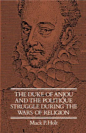 Holt |  The Duke of Anjou and the Politique Struggle during the Wars of Religion | Buch |  Sack Fachmedien