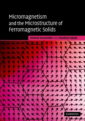 Kronmüller / Fähnle |  Micromagnetism and the Microstructure of Ferromagnetic             Solids | Buch |  Sack Fachmedien