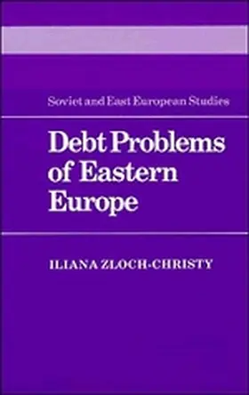 Zloch-Christy | Debt Problems of Eastern Europe | Buch | 978-0-521-33542-3 | www.sack.de