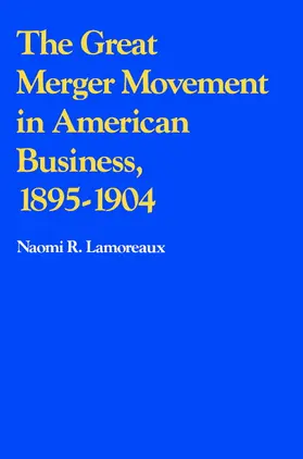 Lamoreaux |  The Great Merger Movement in American Business, 1895 1904 | Buch |  Sack Fachmedien