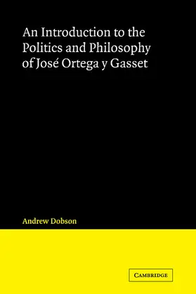 Dobson |  An Introduction to the Politics and Philosophy of Jose Ortega y Gasset | Buch |  Sack Fachmedien